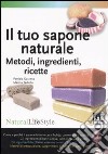 Il tuo sapone naturale. Metodi, ingredienti, ricette libro