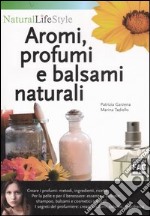 Aromi, profumi e balsami naturali libro