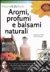 Aromi, profumi e balsami naturali libro