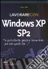 Lavorare con Windows XP SP2 libro