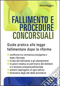 Fallimento e procedure concorsuali. Guida pratica alla legge fallimentare dopo la riforma libro