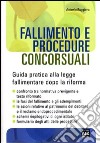 Fallimento e procedure concorsuali. Guida pratica alla legge fallimentare dopo la riforma libro