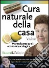 Cura naturale della casa. Manuale pratico di economia ecologica libro