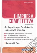 L'impresa competitiva. Guida pratica per l'analisi della competitività aziendale. Con CD-ROM libro