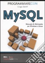 Programmare con MYSQL. Manuale di riferimento per Windows e Linux libro