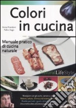 Colori in cucina. Manuale pratico di cucina naturale libro