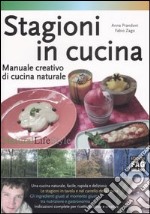 Stagioni in cucina. Manuale creativo di cucina naturale libro