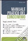 Manuale pratico del condominio. Leggi, prassi, fisco libro