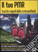 Il tuo PMR. Trucchi e segreti delle ricetrasmittenti libro