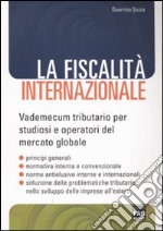 La fiscalità internazionale. Vademecum tributario per studiosi e operatori del mercato globale libro