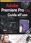 Adobe Premiere Pro CS3. Guida all'uso libro