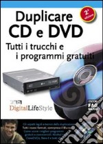 Duplicare CD e DVD. Tutti i trucchi e i programmi gratuiti libro