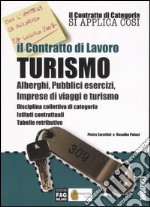 Il contratto di lavoro turismo. Alberghi, pubblici esercizi, imprese di viaggi e turismo. Disciplina collettiva di categoria. Istituti contrattuali, tabelle... libro