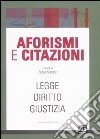 Aforismi e citazioni. Legge, diritto, giustizia libro