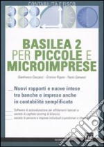 Basilea 2 per piccole e microimprese. Nuovi rapporti e nuove intese tra banche e imprese, anche in contabilità semplificata libro