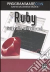 Programmare con Ruby. Guida allo sviluppo web libro