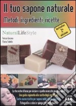 Il tuo sapone naturale. Metodi, ingredienti, ricette