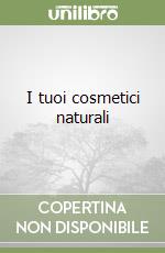 I tuoi cosmetici naturali libro