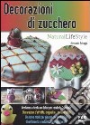 Decorazioni di zucchero. Ediz. illustrata libro