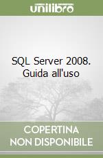 SQL Server 2008. Guida all'uso libro