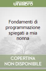 Fondamenti di programmazione spiegati a mia nonna libro