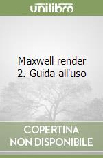 Maxwell render 2. Guida all'uso libro