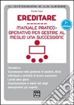 Ereditare. Manuale pratico-operativo per gestire al meglio una successione