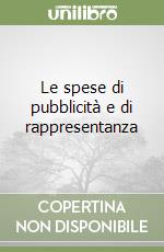 Le spese di pubblicità e di rappresentanza libro