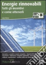 Energie rinnovabili. Tutti gli incentivi e come ottenerli libro