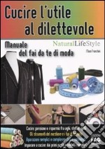 Cucire l'utile al dilettevole. Manuale del fai da te di moda libro