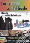 Cucire l'utile al dilettevole. Manuale del fai da te di moda libro