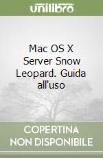 Mac OS X Server Snow Leopard. Guida all'uso libro