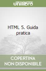 HTML 5. Guida pratica libro usato