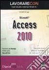 Lavorare con Microsoft Access 2010. Guida all'uso libro