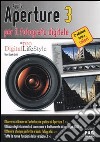 Apple Aperture 3 per il fotografo digitale libro