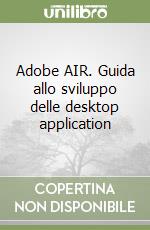 Adobe AIR. Guida allo sviluppo delle desktop application libro usato