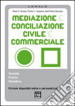 Mediazione e conciliazione civile e commerciale. Tecniche, pratica, normativa libro