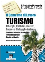 Il contratto di lavoro turismo. Alberghi, pubblici esercizi, imprese di viaggi e turismo. Disciplina collettiva di categoria. Istituti contrattuali, tabelle... libro