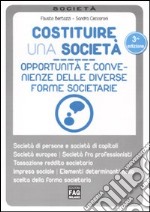 Costituire una società. Opportunità e convenienze delle diverse forme societarie