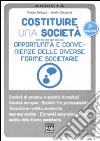 Costituire una società. Opportunità e convenienze delle diverse forme societarie libro