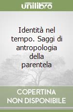 Identità nel tempo. Saggi di antropologia della parentela libro