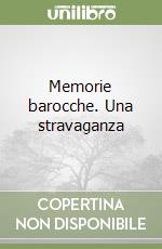 Memorie barocche. Una stravaganza libro