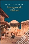 Immaginando i Balcani libro