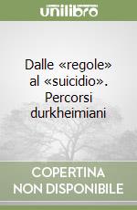 Dalle «regole» al «suicidio». Percorsi durkheimiani libro