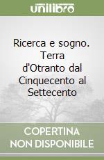 Ricerca e sogno. Terra d'Otranto dal Cinquecento al Settecento libro