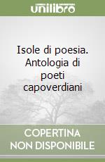 Isole di poesia. Antologia di poeti capoverdiani libro