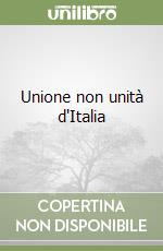 Unione non unità d'Italia libro