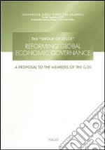 The Group of Lecce. Reforming global economic governance. A proposal to the members of G-20. Ediz. multilingue libro