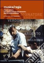 Musica/regia. Il testo sonoro nel cinema italiano del presente: storia e testimonianze libro