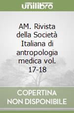 AM. Rivista della Società Italiana di antropologia medica vol. 17-18 libro